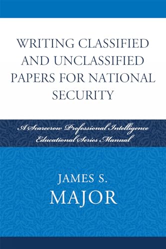 Writing Classified and Unclassified Papers for National Security: A Scarecrow Professional Intelligence Education Series Manual (Scarecrow Professional Intelligence Education, 4, Band 4) von Scarecrow Press